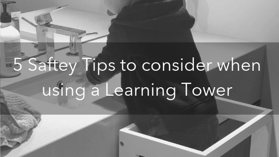5 Safety Tips to consider when using a Learning Tower